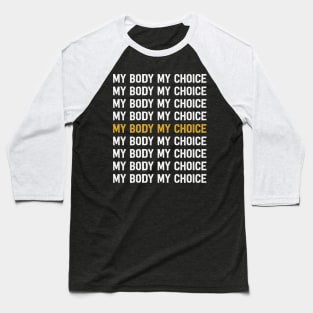 Pro Choice My Body My Choice Baseball T-Shirt